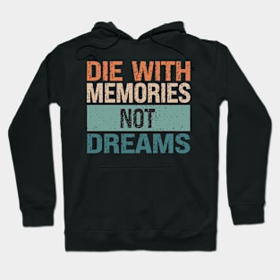 Die With Memories Not Dreams Hoodie